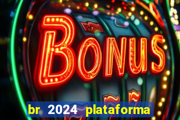 br 2024 plataforma de jogos